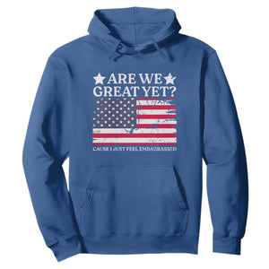 Are We Great Yet Hoodie Cause I Just Feel Embarrassed American Flag TS09 Royal Blue Print Your Wear