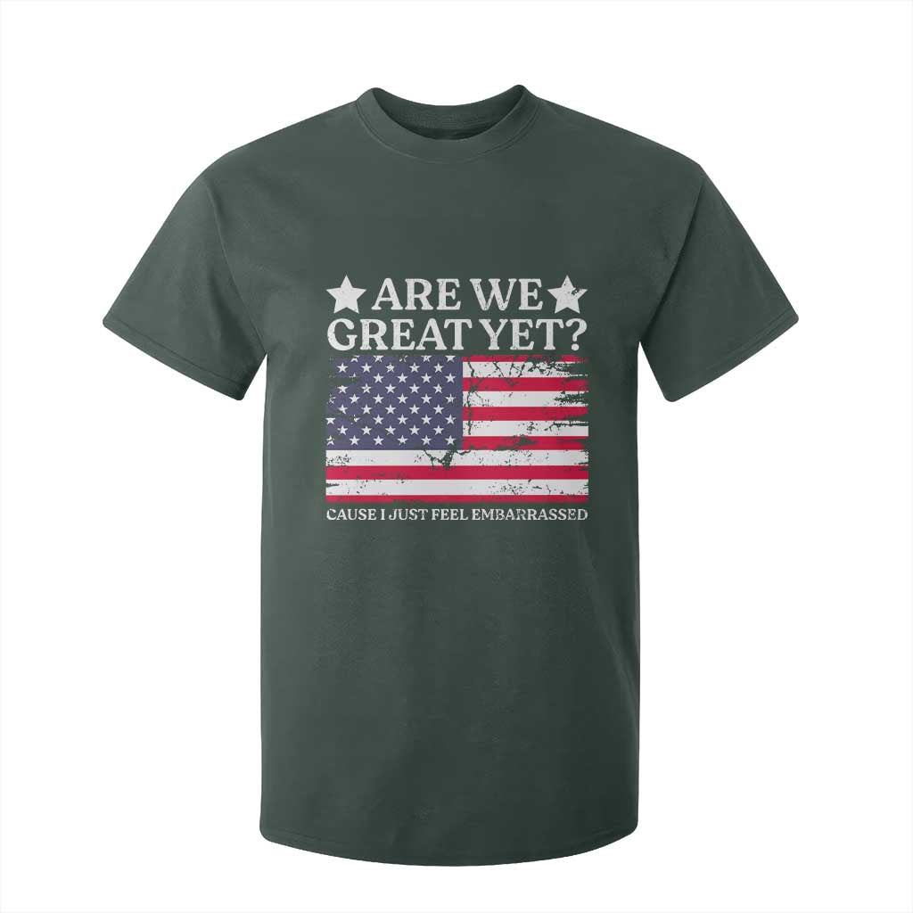 Are We Great Yet T Shirt For Kid Cause I Just Feel Embarrassed American Flag TS09 Dark Forest Green Print Your Wear