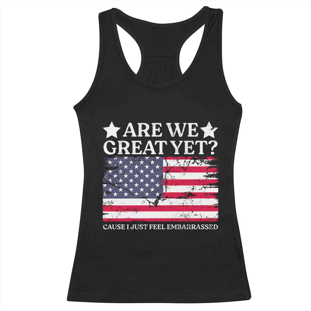 Are We Great Yet Racerback Tank Top Cause I Just Feel Embarrassed American Flag TS09 Black Print Your Wear