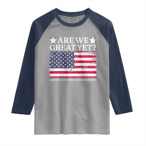 Are We Great Yet Raglan Shirt Cause I Just Feel Embarrassed American Flag TS09 Sport Gray Navy Print Your Wear