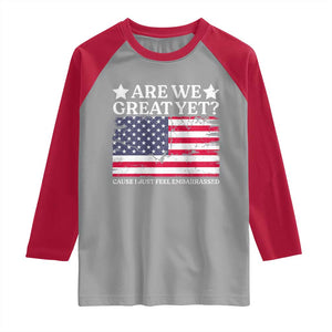 Are We Great Yet Raglan Shirt Cause I Just Feel Embarrassed American Flag TS09 Sport Gray Red Print Your Wear