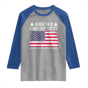 Are We Great Yet Raglan Shirt Cause I Just Feel Embarrassed American Flag TS09 Sport Gray Royal Print Your Wear