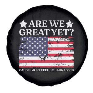 Are We Great Yet Spare Tire Cover Cause I Just Feel Embarrassed American Flag TS09 Print Your Wear