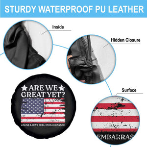 Are We Great Yet Spare Tire Cover Cause I Just Feel Embarrassed American Flag TS09 Print Your Wear