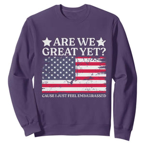 Are We Great Yet Sweatshirt Cause I Just Feel Embarrassed American Flag TS09 Purple Print Your Wear