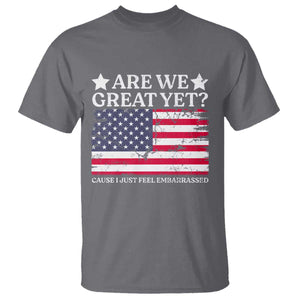 Are We Great Yet T Shirt Cause I Just Feel Embarrassed American Flag TS09 Charcoal Print Your Wear
