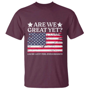 Are We Great Yet T Shirt Cause I Just Feel Embarrassed American Flag TS09 Maroon Print Your Wear