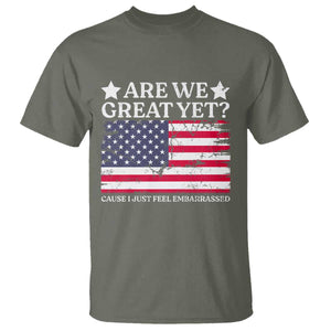 Are We Great Yet T Shirt Cause I Just Feel Embarrassed American Flag TS09 Military Green Print Your Wear