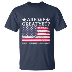 Are We Great Yet T Shirt Cause I Just Feel Embarrassed American Flag TS09 Navy Print Your Wear