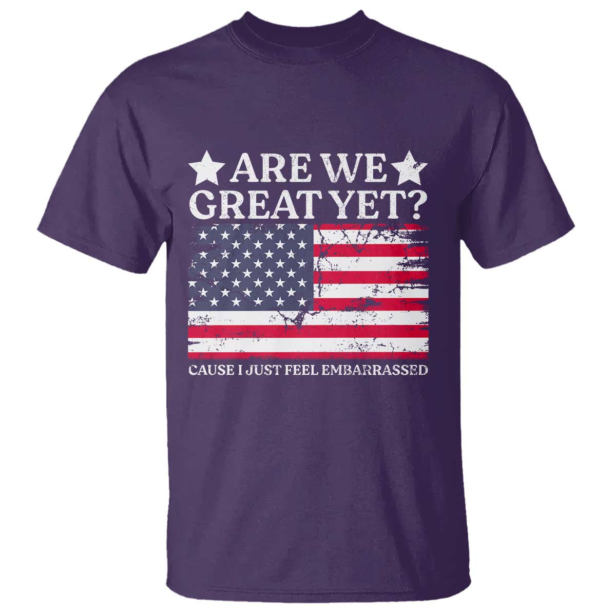 Are We Great Yet T Shirt Cause I Just Feel Embarrassed American Flag TS09 Purple Print Your Wear