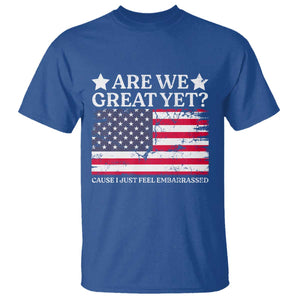 Are We Great Yet T Shirt Cause I Just Feel Embarrassed American Flag TS09 Royal Blue Print Your Wear