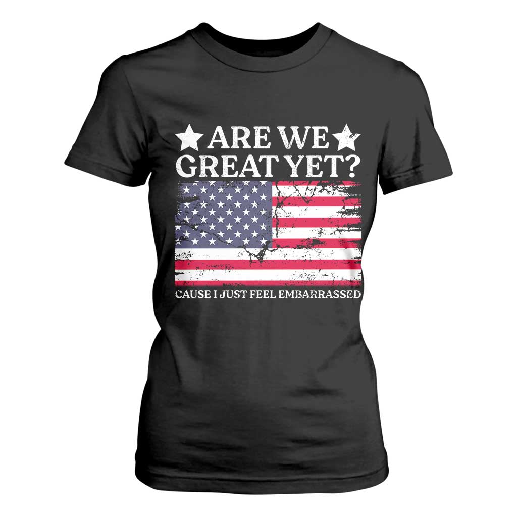 Are We Great Yet T Shirt For Women Cause I Just Feel Embarrassed American Flag TS09 Black Print Your Wear