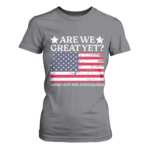 Are We Great Yet T Shirt For Women Cause I Just Feel Embarrassed American Flag TS09 Charcoal Print Your Wear