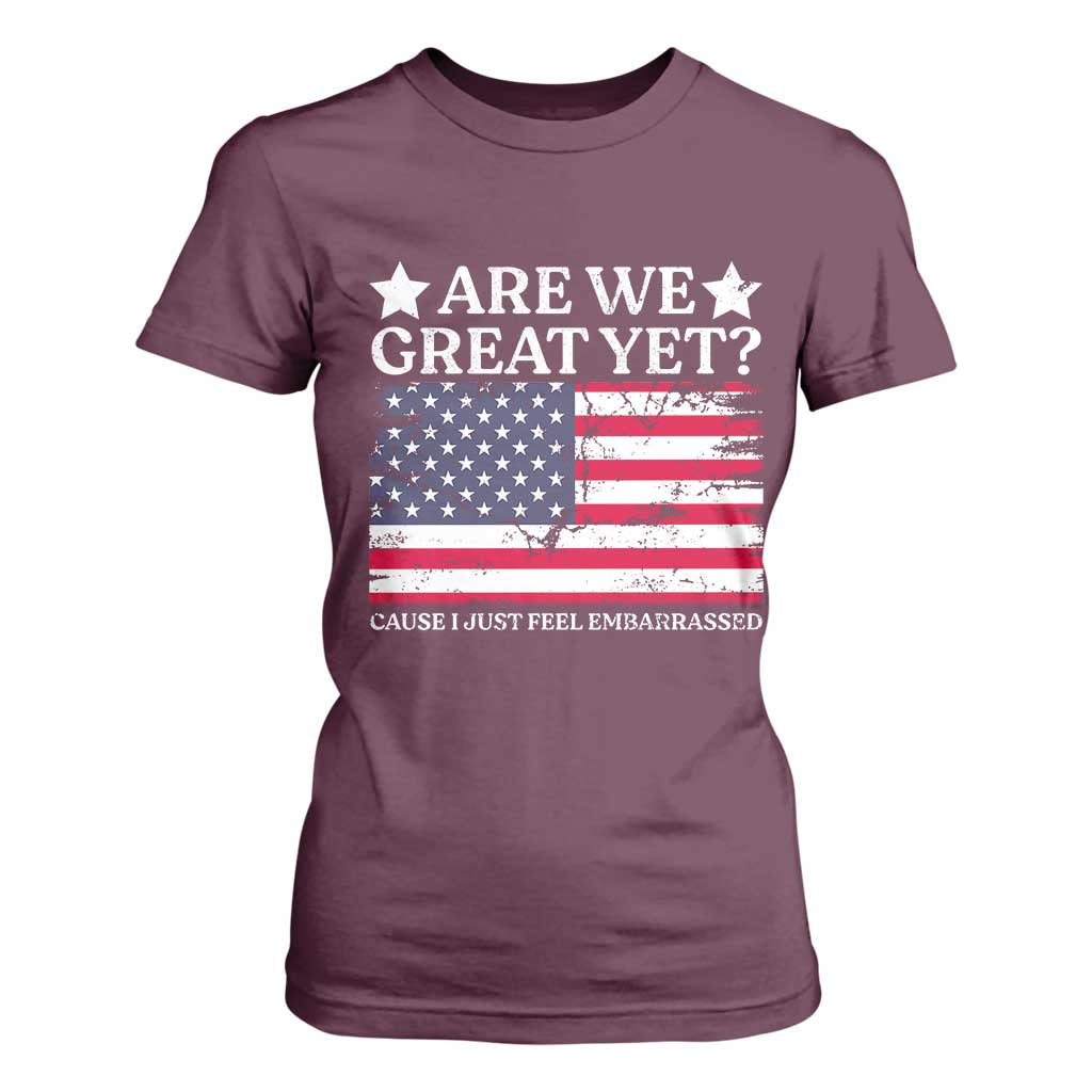 Are We Great Yet T Shirt For Women Cause I Just Feel Embarrassed American Flag TS09 Maroon Print Your Wear