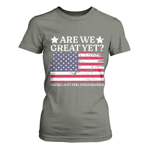 Are We Great Yet T Shirt For Women Cause I Just Feel Embarrassed American Flag TS09 Military Green Print Your Wear