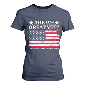 Are We Great Yet T Shirt For Women Cause I Just Feel Embarrassed American Flag TS09 Navy Print Your Wear