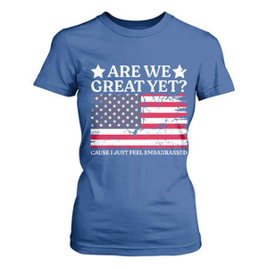 Are We Great Yet T Shirt For Women Cause I Just Feel Embarrassed American Flag TS09 Royal Blue Print Your Wear