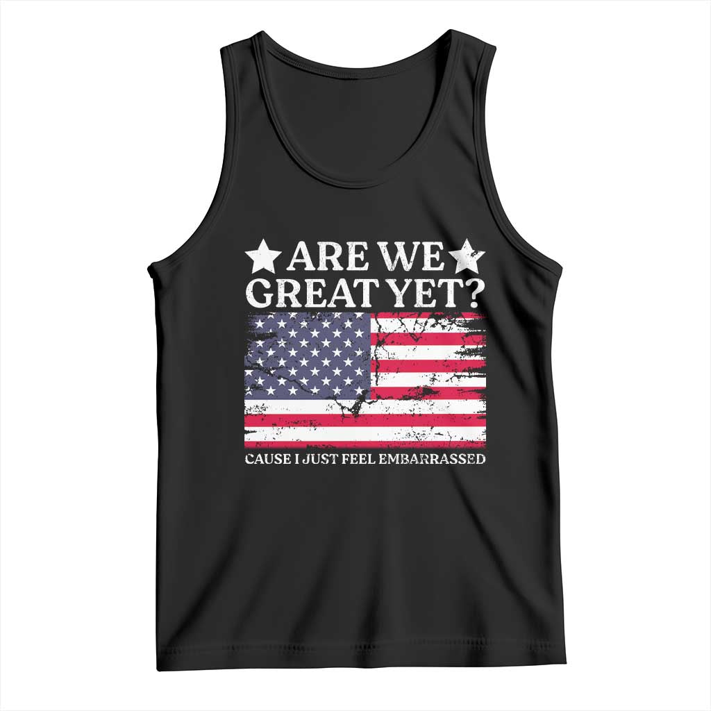 Are We Great Yet Tank Top Cause I Just Feel Embarrassed American Flag TS09 Black Print Your Wear