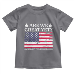 Are We Great Yet Toddler T Shirt Cause I Just Feel Embarrassed American Flag TS09 Charcoal Print Your Wear