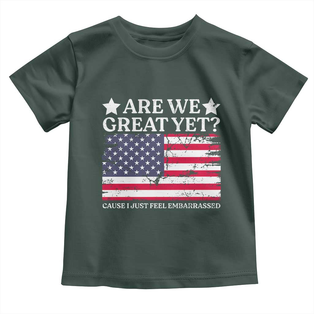 Are We Great Yet Toddler T Shirt Cause I Just Feel Embarrassed American Flag TS09 Dark Forest Green Print Your Wear