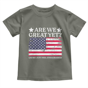 Are We Great Yet Toddler T Shirt Cause I Just Feel Embarrassed American Flag TS09 Military Green Print Your Wear
