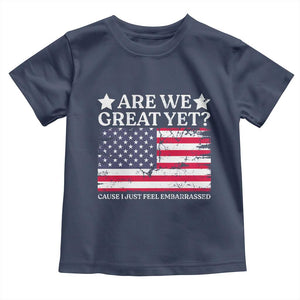 Are We Great Yet Toddler T Shirt Cause I Just Feel Embarrassed American Flag TS09 Navy Print Your Wear