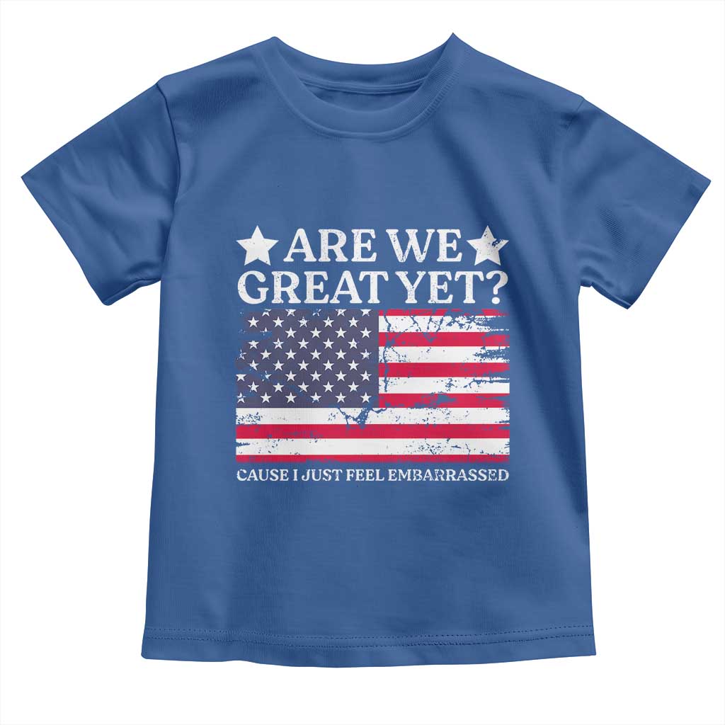 Are We Great Yet Toddler T Shirt Cause I Just Feel Embarrassed American Flag TS09 Royal Blue Print Your Wear