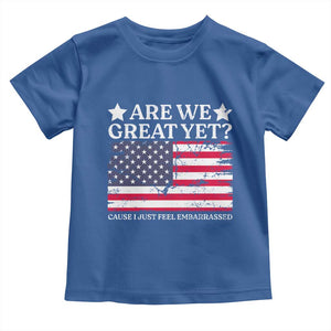 Are We Great Yet Toddler T Shirt Cause I Just Feel Embarrassed American Flag TS09 Royal Blue Print Your Wear