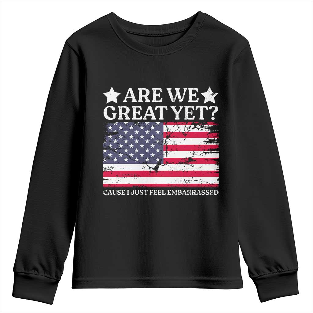 Are We Great Yet Youth Sweatshirt Cause I Just Feel Embarrassed American Flag TS09 Black Print Your Wear