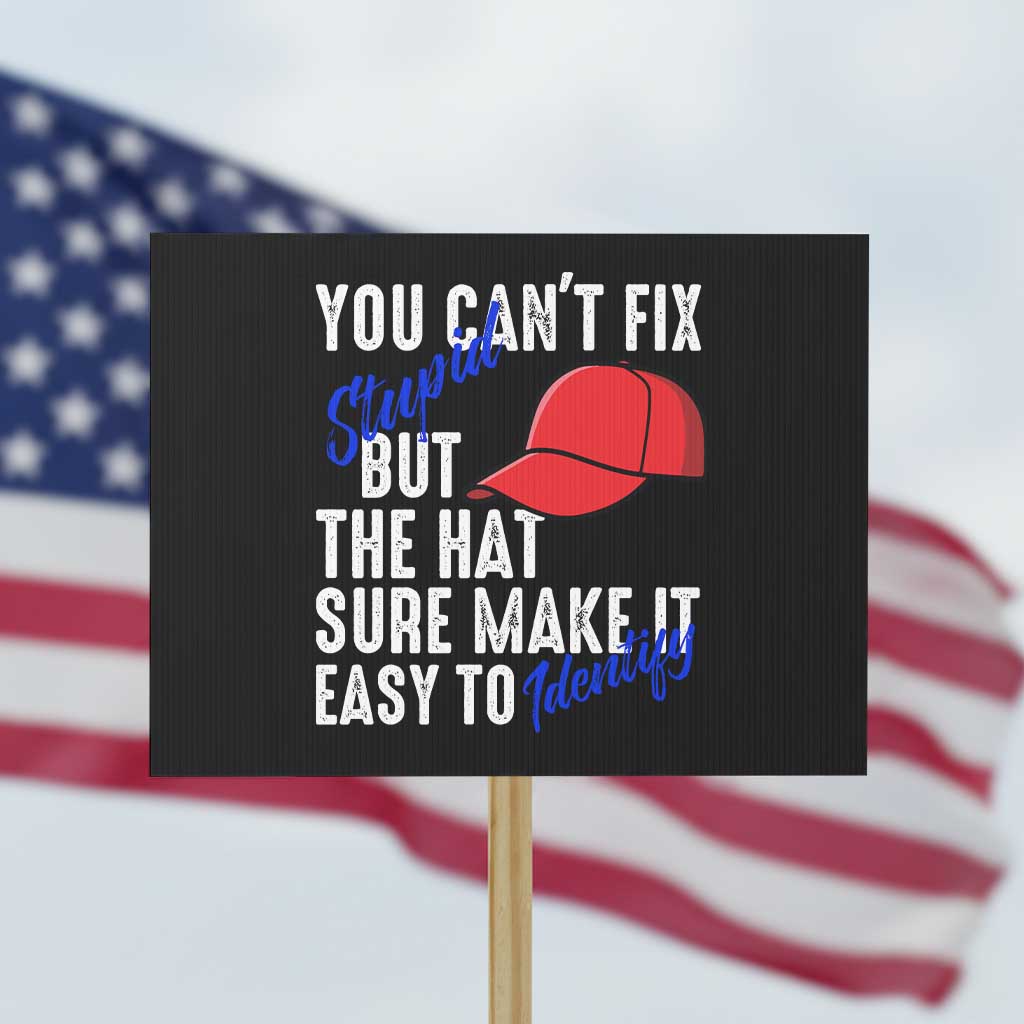 You Can't Fix Stupid But The Hats Sure Make It Easy Identify Protest Sign TS09 Horizontal 18