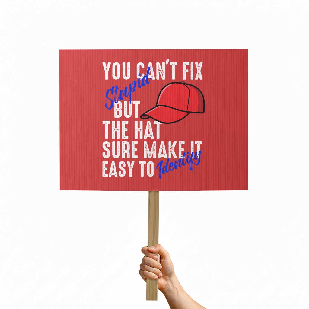 You Can't Fix Stupid But The Hats Sure Make It Easy Identify Protest Sign TS09 Horizontal 18