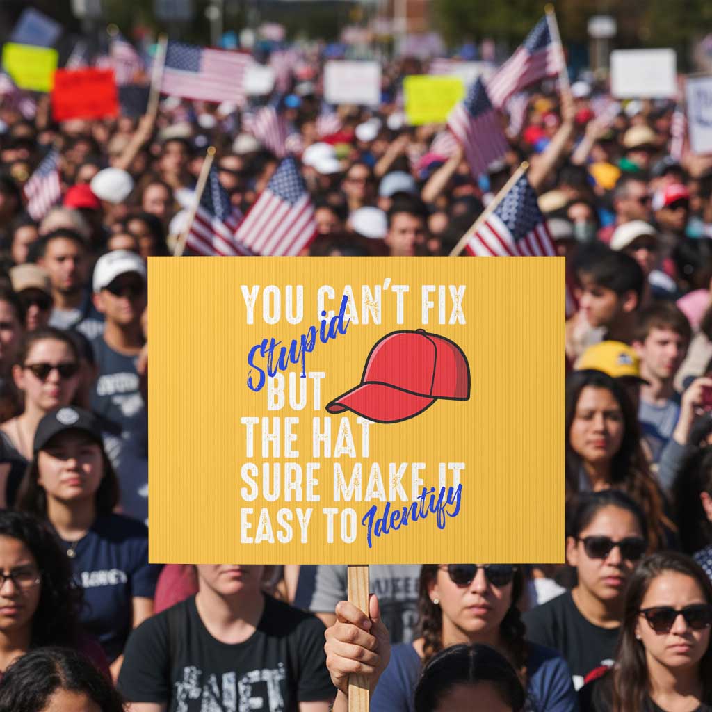 You Can't Fix Stupid But The Hats Sure Make It Easy Identify Protest Sign TS09 Horizontal 18