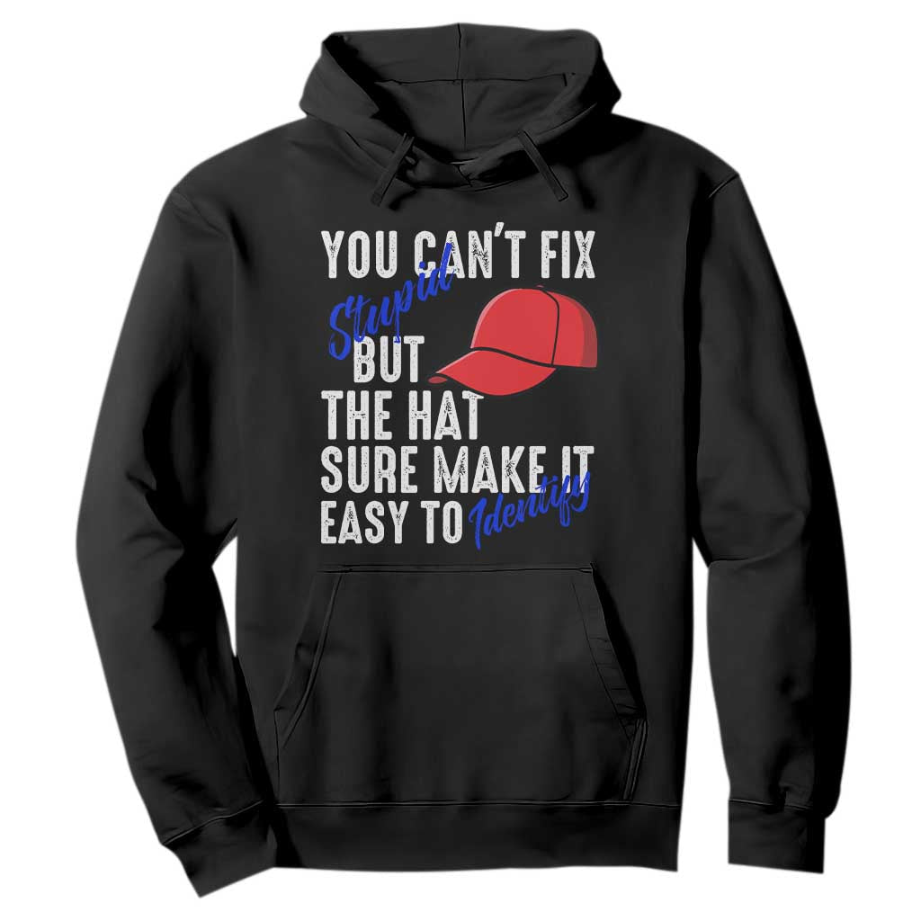 You Can't Fix Stupid But The Hats Sure Make It Easy Identify Hoodie TS09 Black Print Your Wear