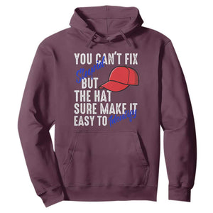 You Can't Fix Stupid But The Hats Sure Make It Easy Identify Hoodie TS09 Maroon Print Your Wear