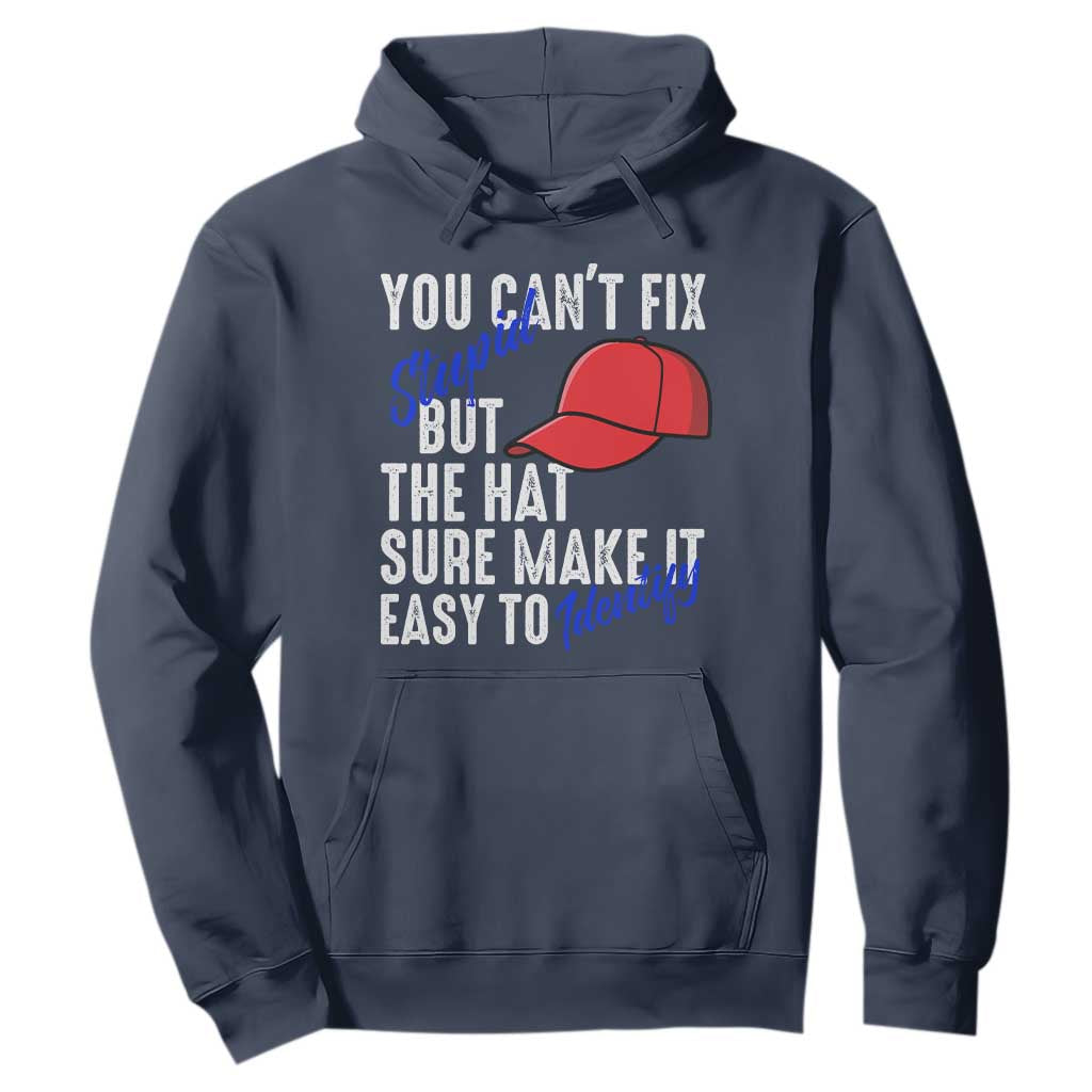 You Can't Fix Stupid But The Hats Sure Make It Easy Identify Hoodie TS09 Navy Print Your Wear