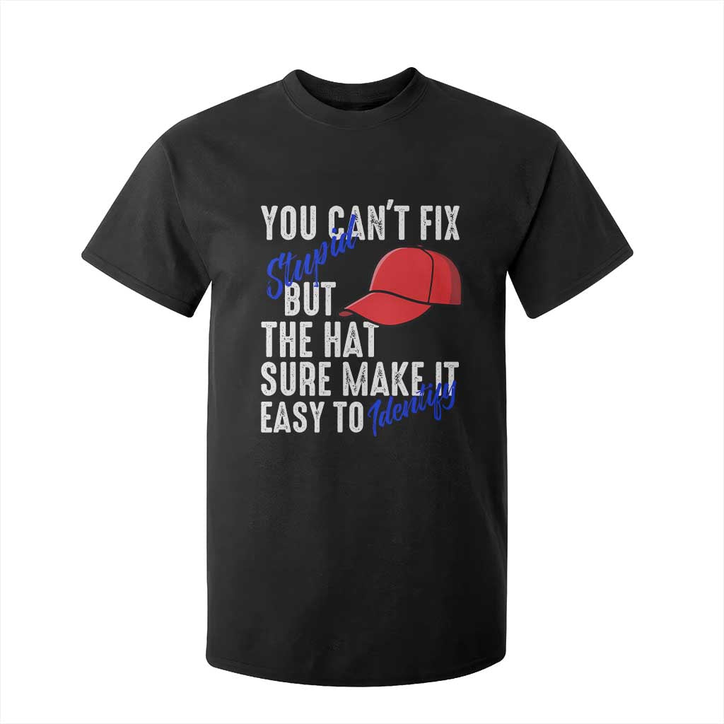 You Can't Fix Stupid But The Hats Sure Make It Easy Identify T Shirt For Kid TS09 Black Print Your Wear
