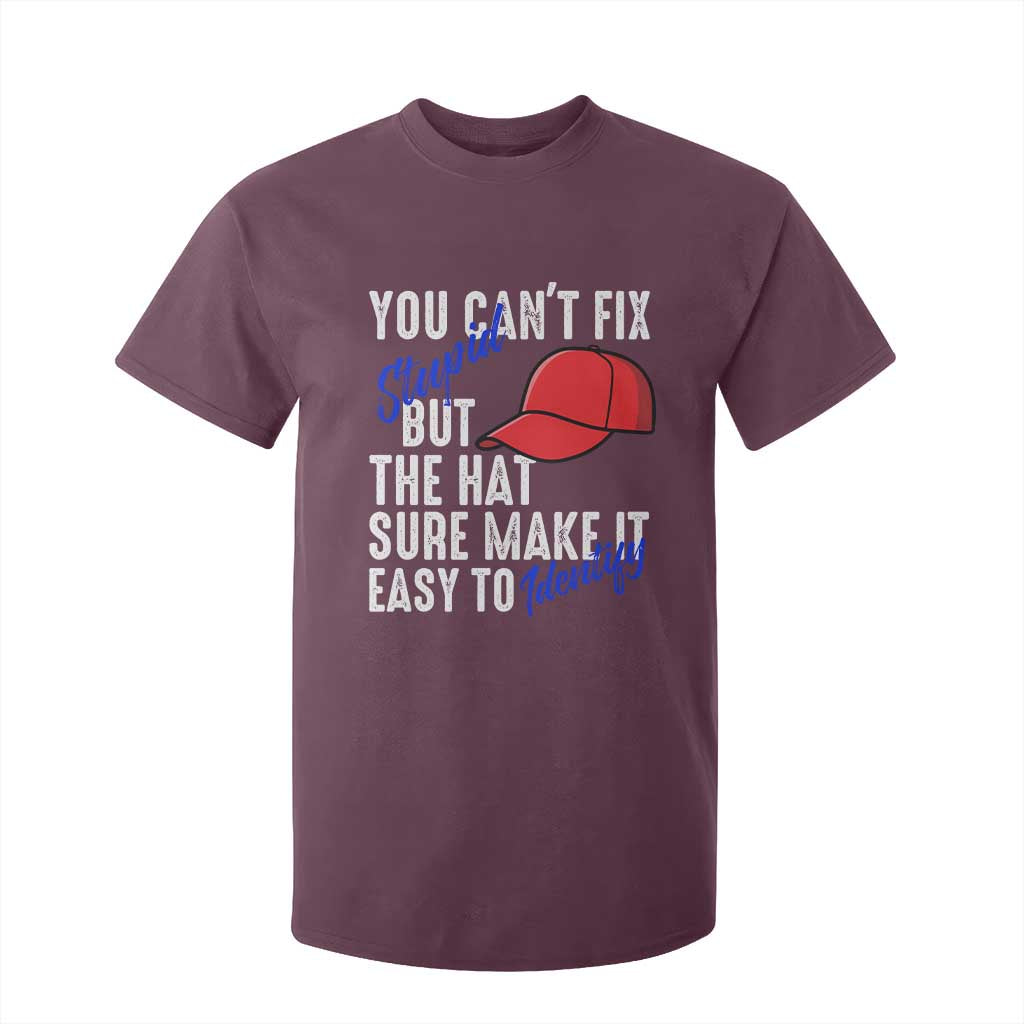 You Can't Fix Stupid But The Hats Sure Make It Easy Identify T Shirt For Kid TS09 Maroon Print Your Wear
