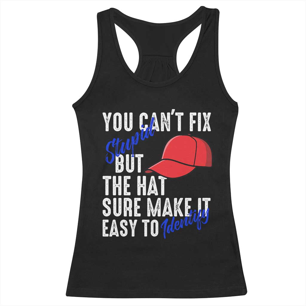 You Can't Fix Stupid But The Hats Sure Make It Easy Identify Racerback Tank Top TS09 Black Print Your Wear