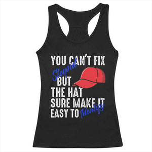 You Can't Fix Stupid But The Hats Sure Make It Easy Identify Racerback Tank Top TS09 Black Print Your Wear