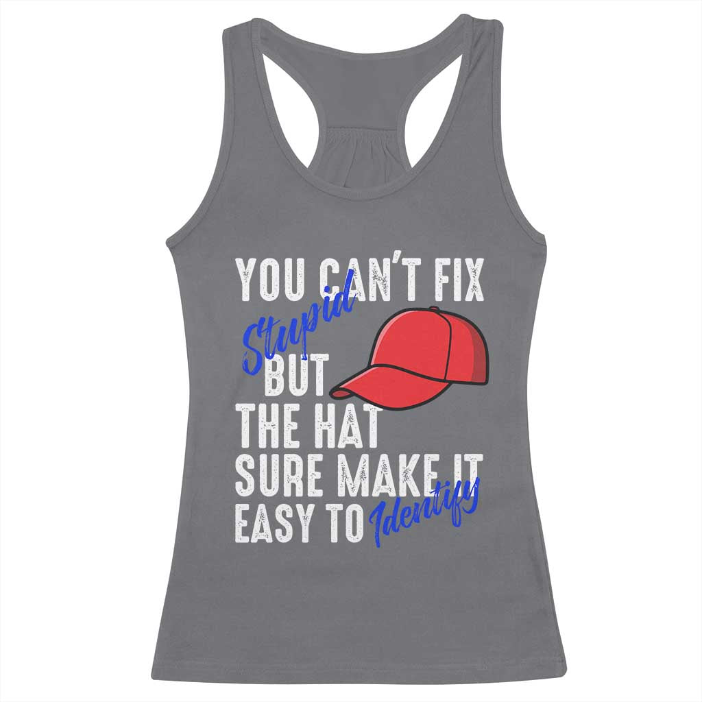You Can't Fix Stupid But The Hats Sure Make It Easy Identify Racerback Tank Top TS09 Charcoal Print Your Wear