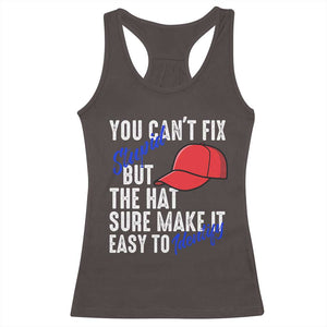 You Can't Fix Stupid But The Hats Sure Make It Easy Identify Racerback Tank Top TS09 Dark Chocolate Print Your Wear