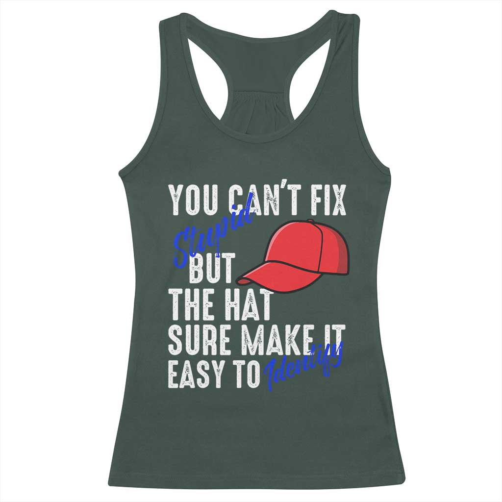 You Can't Fix Stupid But The Hats Sure Make It Easy Identify Racerback Tank Top TS09 Dark Forest Green Print Your Wear