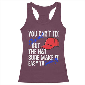 You Can't Fix Stupid But The Hats Sure Make It Easy Identify Racerback Tank Top TS09 Maroon Print Your Wear
