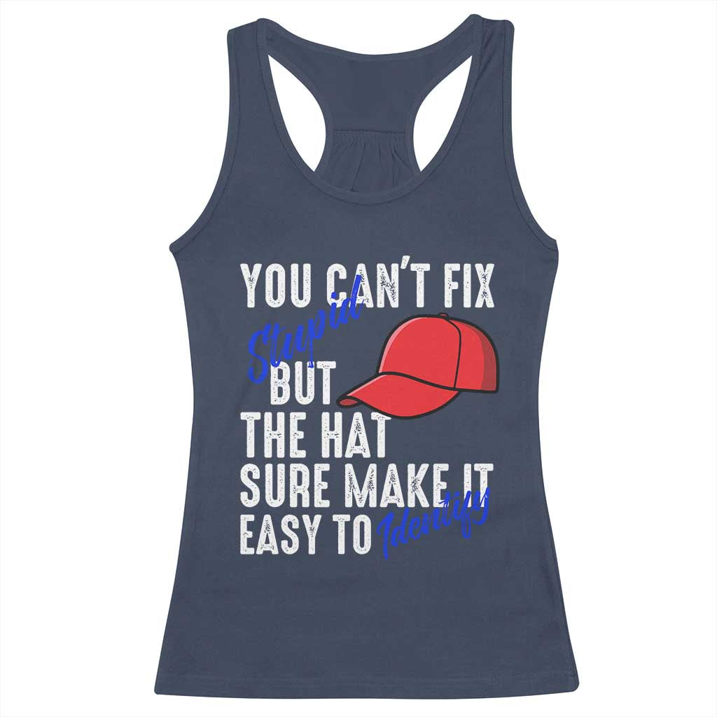 You Can't Fix Stupid But The Hats Sure Make It Easy Identify Racerback Tank Top TS09 Navy Print Your Wear