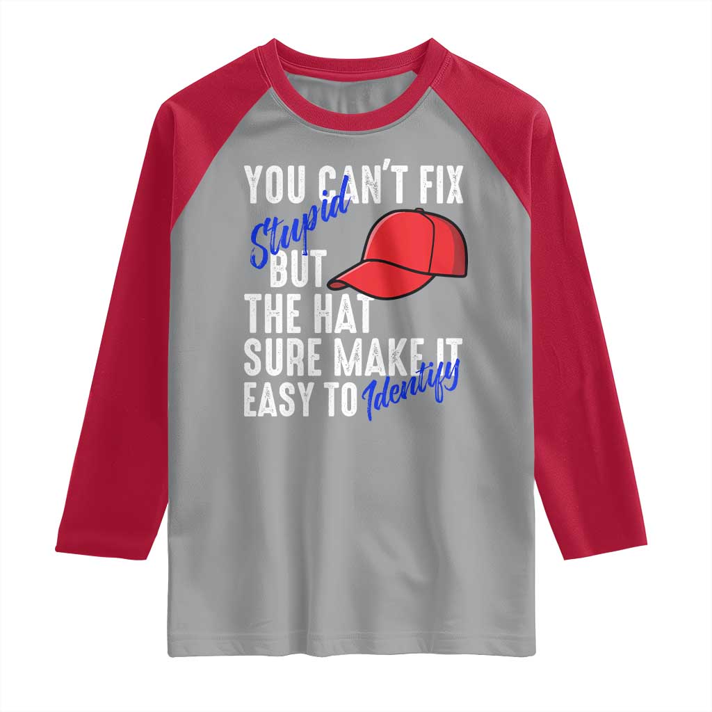 You Can't Fix Stupid But The Hats Sure Make It Easy Identify Raglan Shirt TS09 Sport Gray Red Print Your Wear