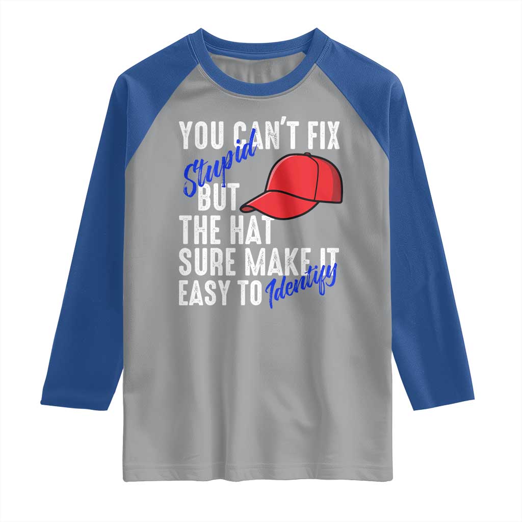 You Can't Fix Stupid But The Hats Sure Make It Easy Identify Raglan Shirt TS09 Sport Gray Royal Print Your Wear