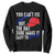 You Can't Fix Stupid But The Hats Sure Make It Easy Identify Sweatshirt TS09 Black Print Your Wear