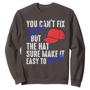 You Can't Fix Stupid But The Hats Sure Make It Easy Identify Sweatshirt TS09 Dark Chocolate Print Your Wear