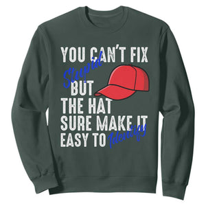 You Can't Fix Stupid But The Hats Sure Make It Easy Identify Sweatshirt TS09 Dark Forest Green Print Your Wear