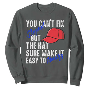 You Can't Fix Stupid But The Hats Sure Make It Easy Identify Sweatshirt TS09 Dark Heather Print Your Wear